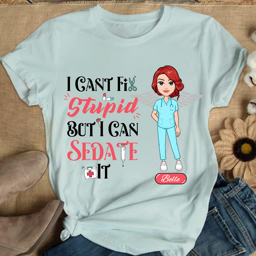 Custom I Cant Fix Stupid But I Can Sedate It Cotton Nurse T-shirt