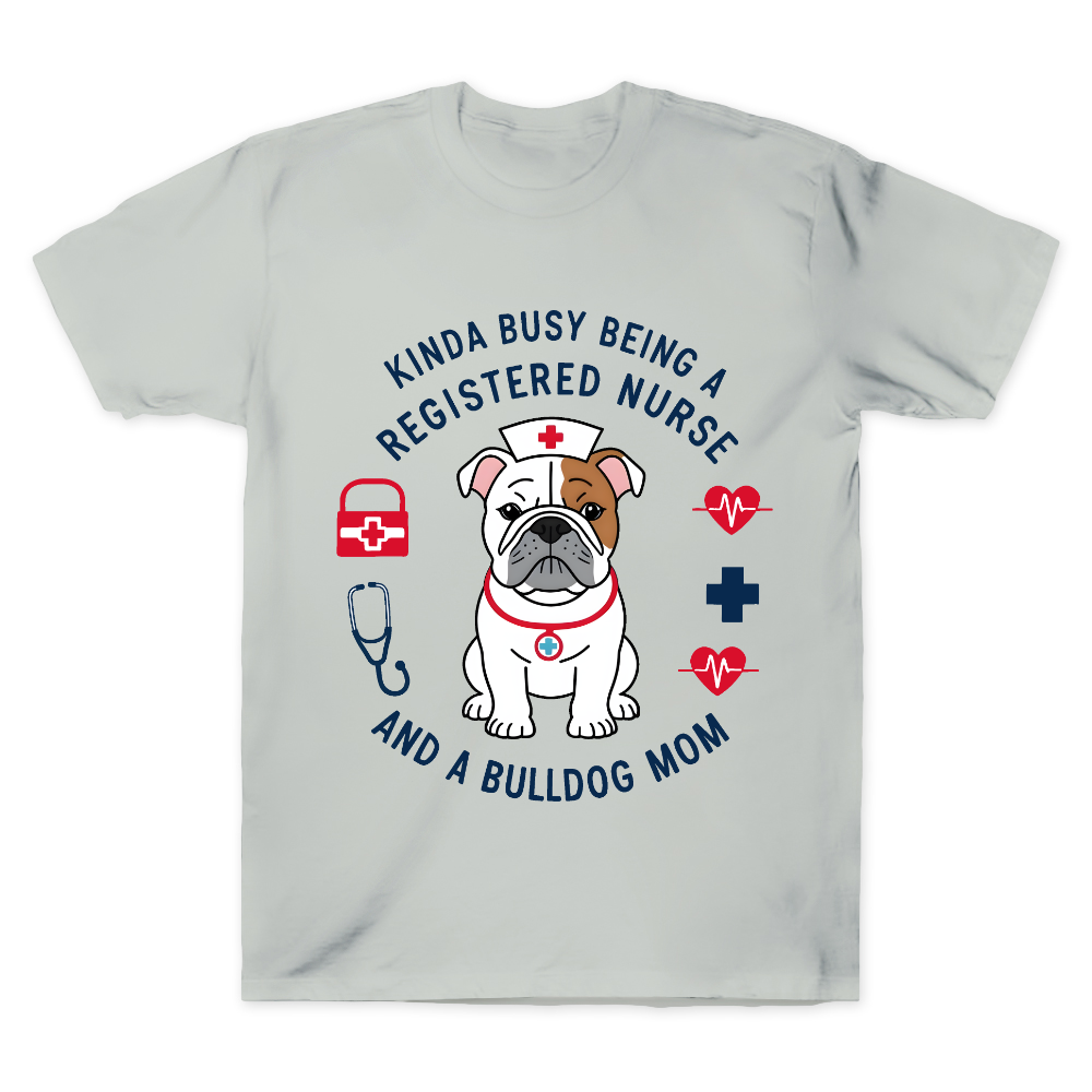Kinda Busy Being A Registered Nurse And A Bulldog Mom Cotton Doctor T-shirt