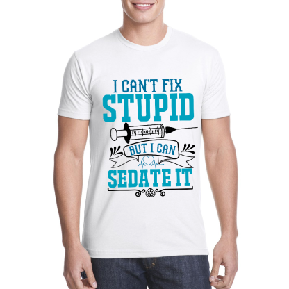 Can't Fix Stupid Cotton Doctor T-shirt