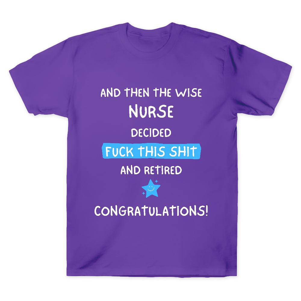 And The Wise Nurse Decided Fck This And Retired Cotton Doctor T-shirt
