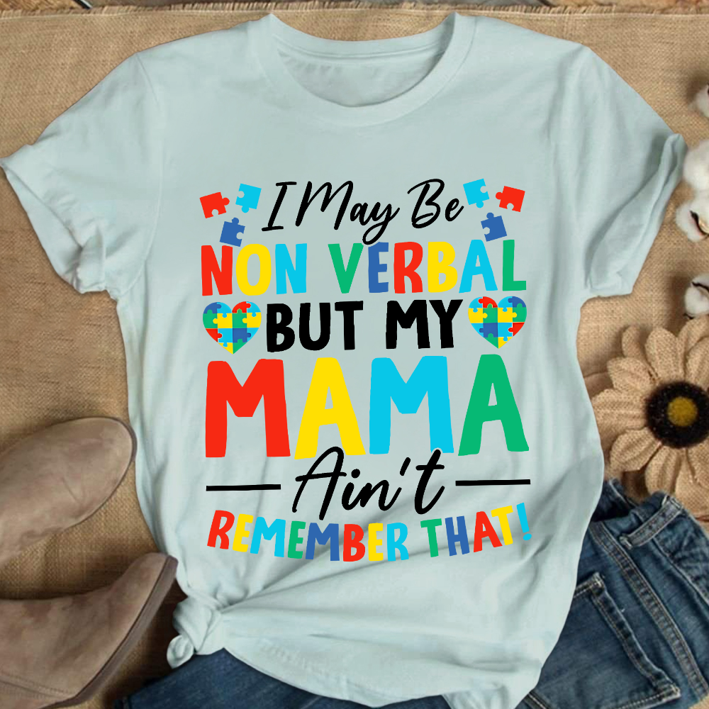 I May Be Non Verbal But My Mama Aint Remember That Autism Cotton Nurse T-shirt