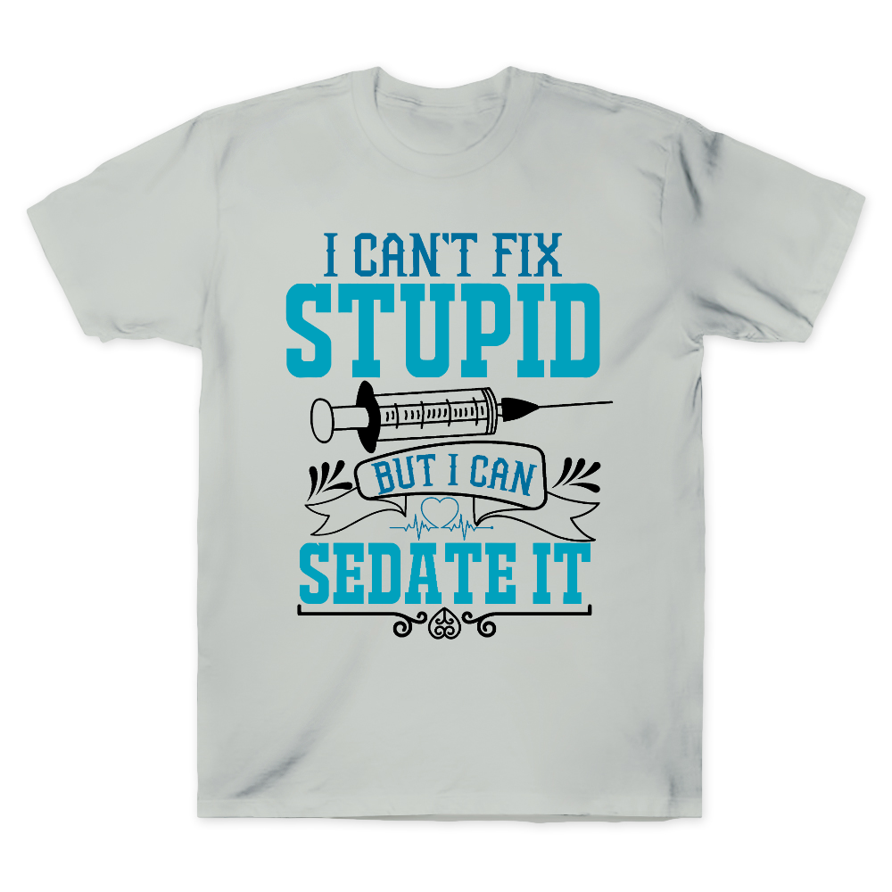 Can't Fix Stupid Cotton Doctor T-shirt