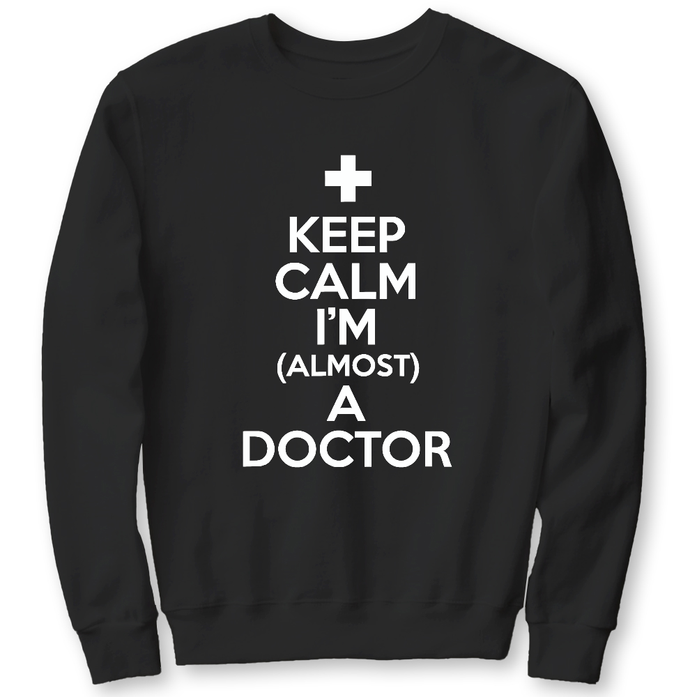 Keep Calm I'm Almost A Doctor Cotton Pullover Sweatshirt