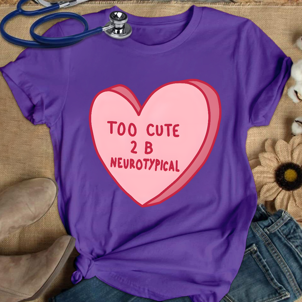 Too Cute To Be Neurotypical Cotton Nurse T-shirt