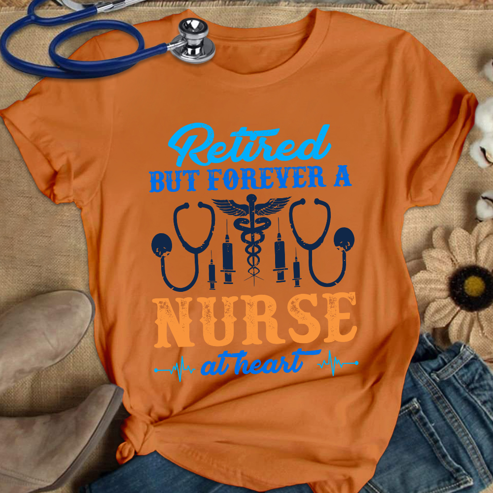 Retired But Forever A Nurse At Heart Cotton Nurse T-shirt