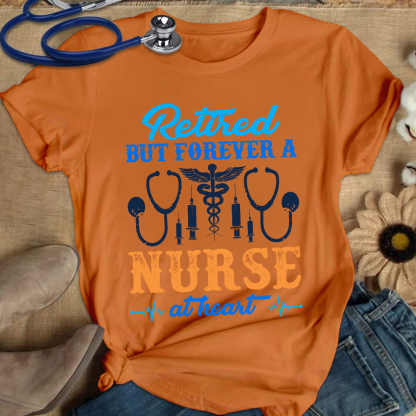 Retired But Forever A Nurse At Heart Cotton Nurse T-shirt