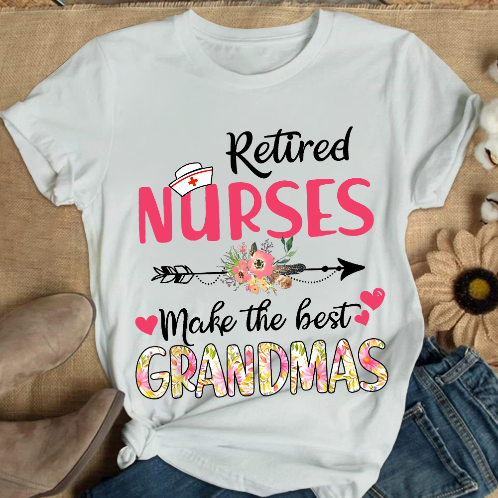 Retired Nurses Make The Best Grandmas Cotton Nurse T-shirt