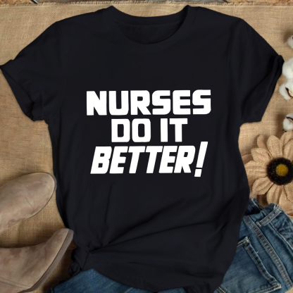 Nurses Do It Better ! Cotton Nurse T-shirt