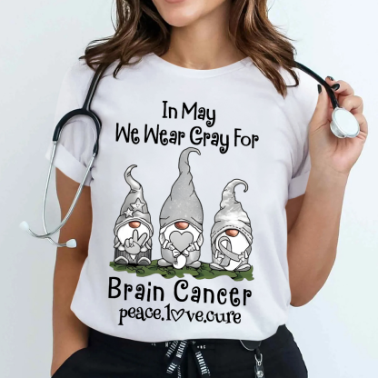 In May We Wear Gray For Brain Cancer Peace Love Cure Cotton Nurse T-shirt
