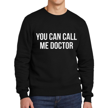 You Can Call Me Doctor Cotton Pullover Sweatshirt