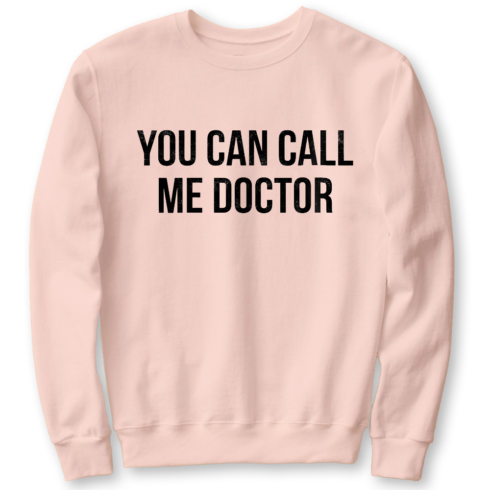You Can Call Me Doctor Cotton Pullover Sweatshirt