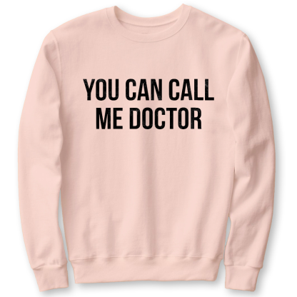 You Can Call Me Doctor Cotton Pullover Sweatshirt