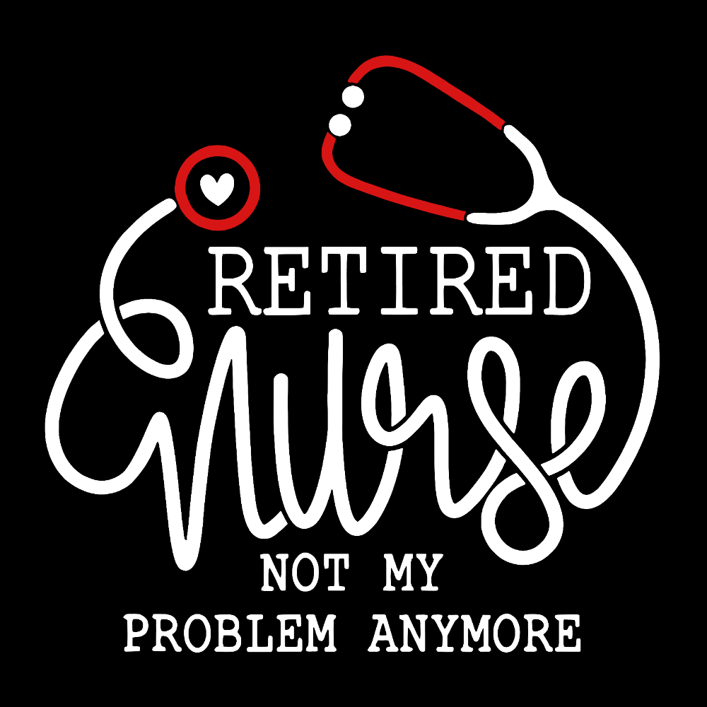 Retired Nurse Not My Problem Anymore Cotton Pullover Sweatshirt