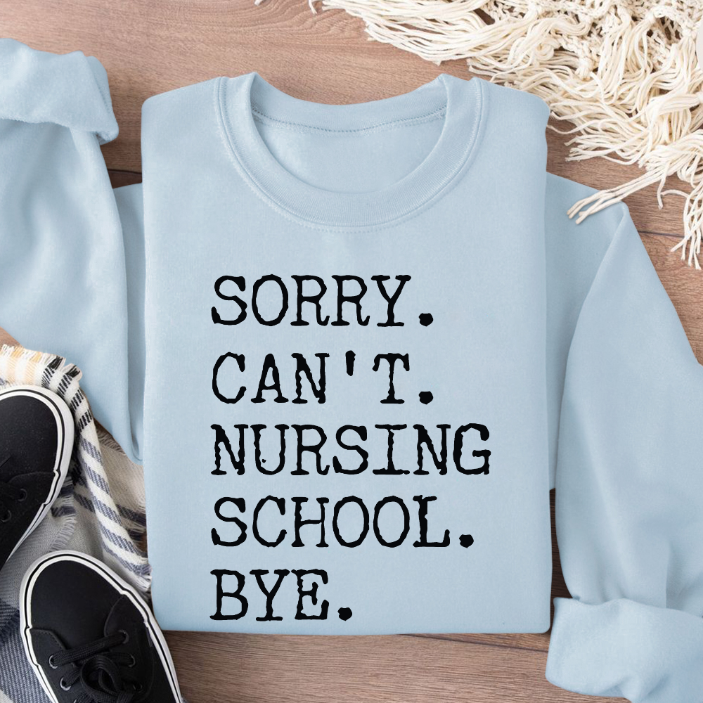 Sorry Can't Nursing School Bye Funny Student Nurse Cotton Pullover Sweatshirt