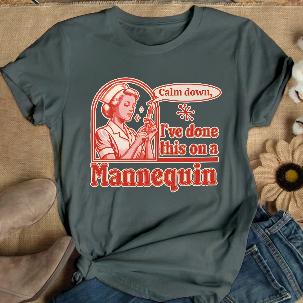 Calm Down I've Done This On A Mannequin Cotton Nurse T-shirt