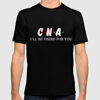 CNA I'll Be There For You Cotton Doctor T-shirt