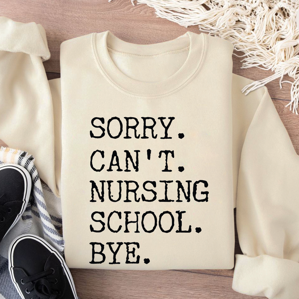 Sorry Can't Nursing School Bye Funny Student Nurse Cotton Pullover Sweatshirt