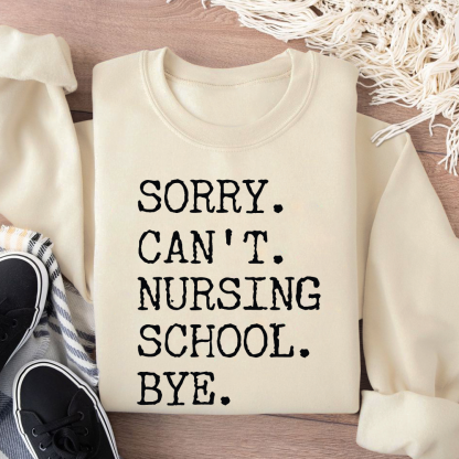 Sorry Can't Nursing School Bye Funny Student Nurse Cotton Pullover Sweatshirt