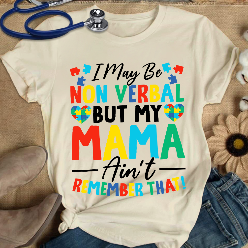 I May Be Non Verbal But My Mama Aint Remember That Autism Cotton Nurse T-shirt