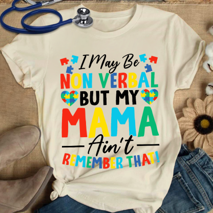 I May Be Non Verbal But My Mama Aint Remember That Autism Cotton Nurse T-shirt