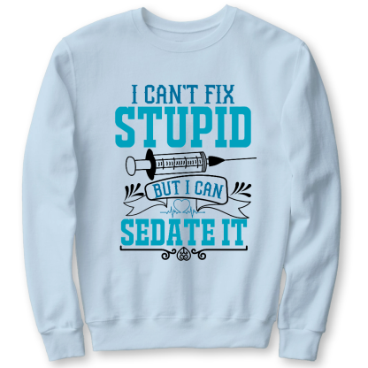 Can't Fix Stupid Cotton Pullover Sweatshirt