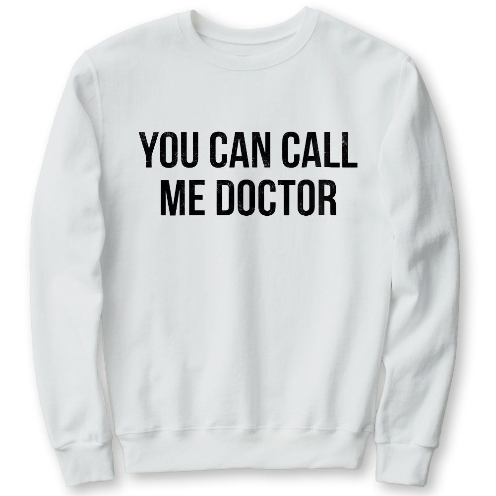 You Can Call Me Doctor Cotton Pullover Sweatshirt