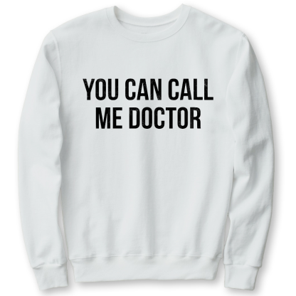 You Can Call Me Doctor Cotton Pullover Sweatshirt