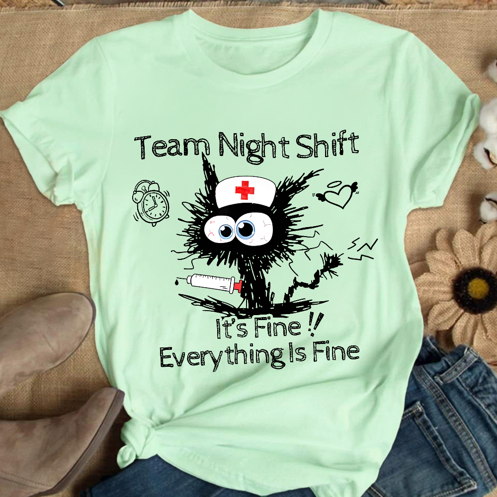 Team Night Shift It's Fine Everything Is Fine Cotton Nurse T-shirt