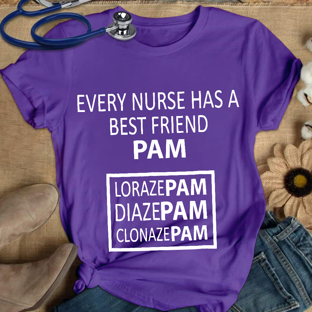 Every Nurse Has A Best Friend PAM Cotton Nurse T-shirt