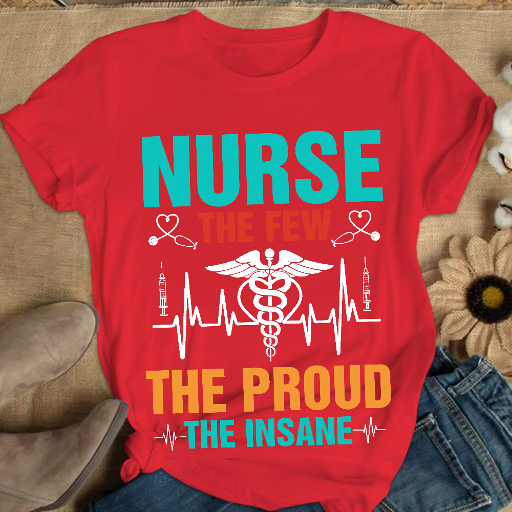 Nurse The Few The Proud The Insane Cotton Nurse T-shirt