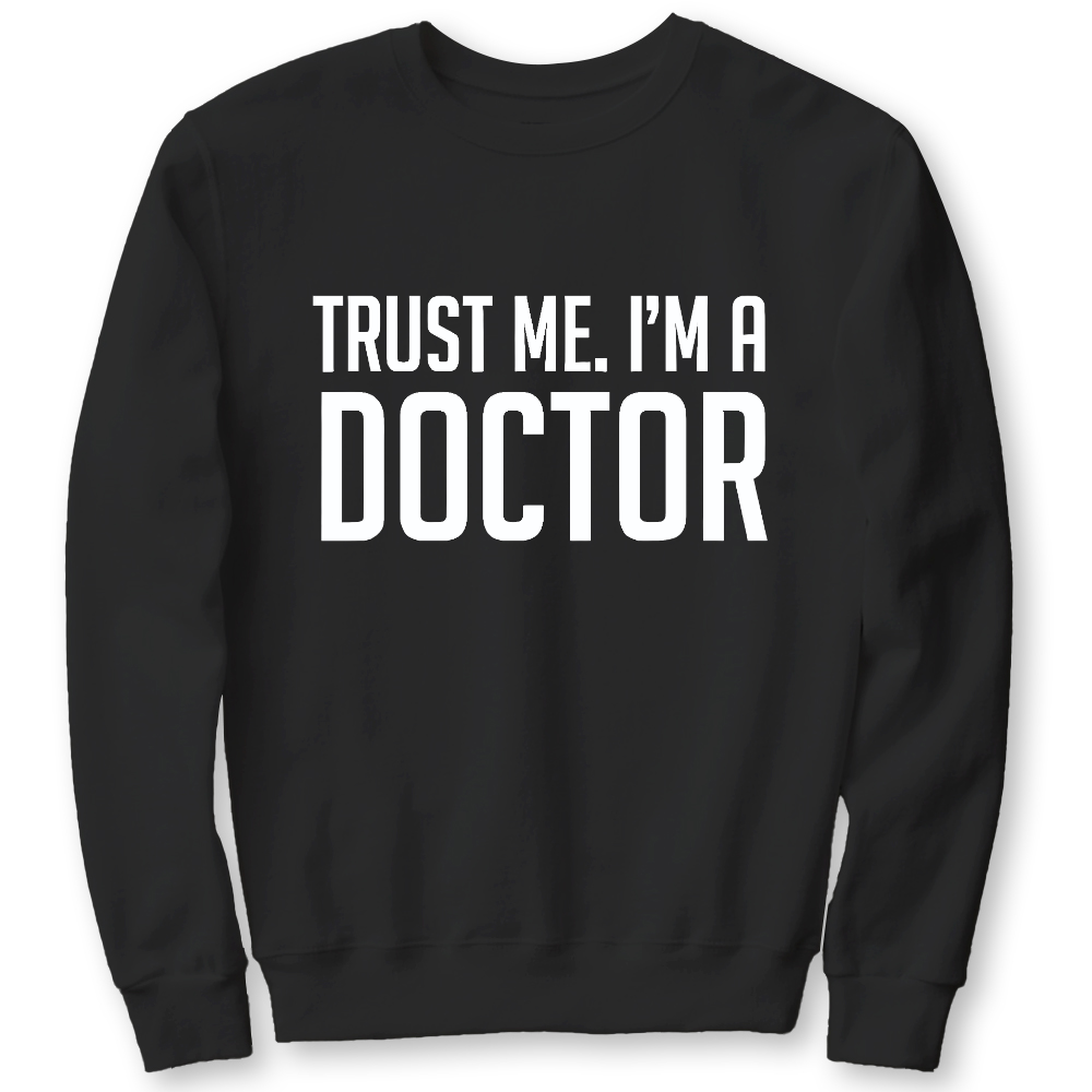 Trust Me Im A Doctor Cotton Pullover Sweatshirt