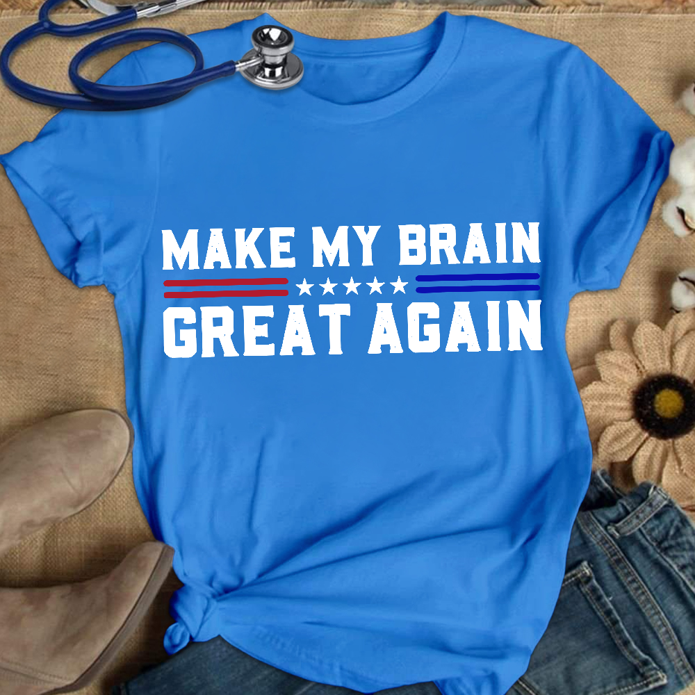 Make My Brain Great Again Cotton Nurse T-shirt