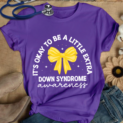 It's Ok To Be A Little Extra Down Syndrome Awareness Cotton Nurse T-shirt