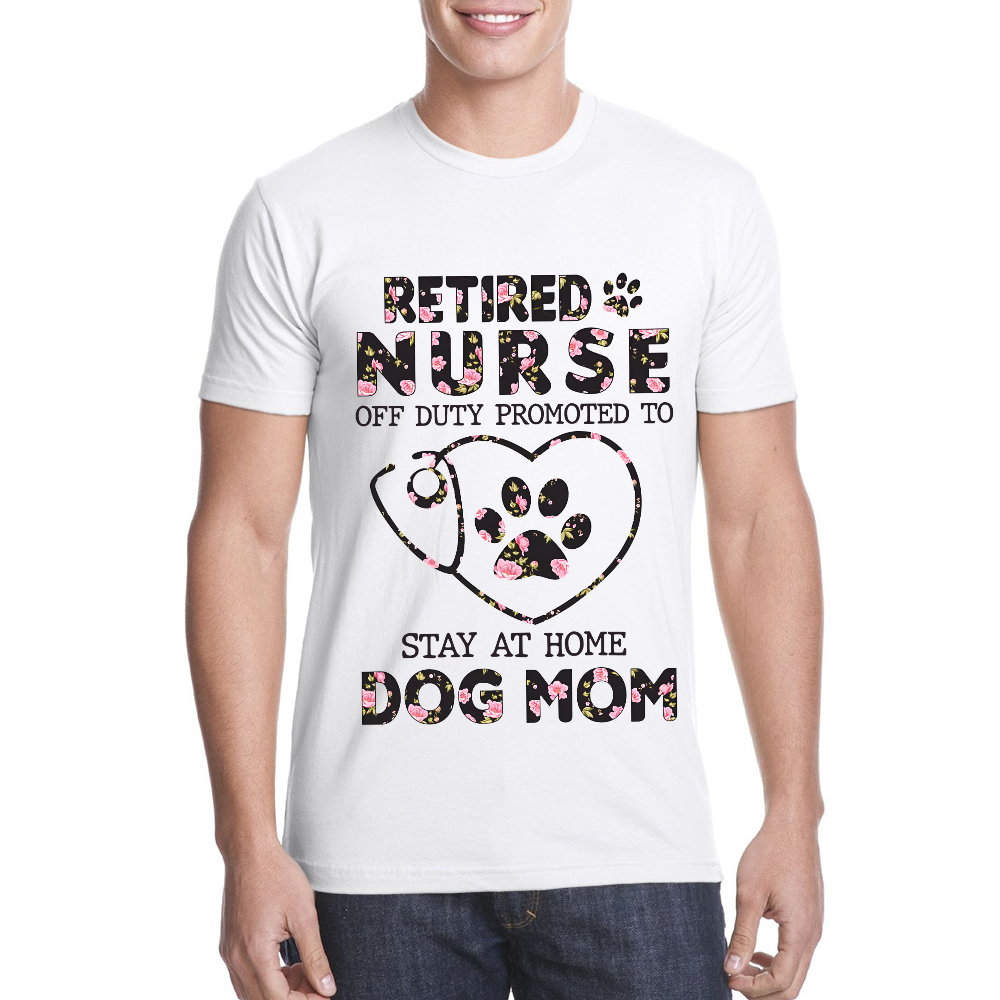 Retired Nurse Off Duty Promoted To Stay At Home Dog Mom Cotton Doctor T-shirt