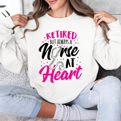 Retired But Always A Nurse At Heart Cotton Pullover Sweatshirt