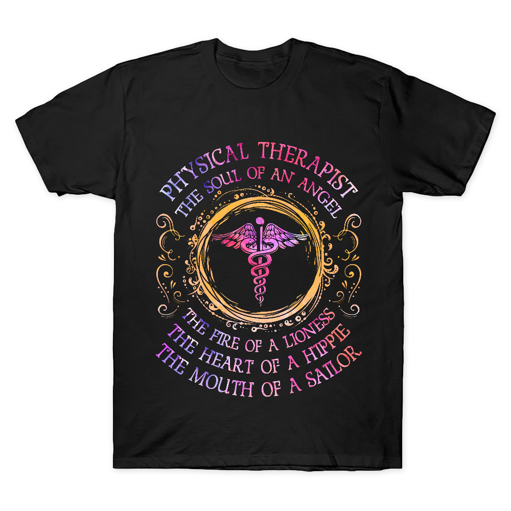 Physical Therapist The Soul Of An Angel The Fire Of A Lioness The Heart Of A Hippie The Mouth Of A Sailor Cotton Doctor T-shirt