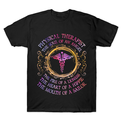 Physical Therapist The Soul Of An Angel The Fire Of A Lioness The Heart Of A Hippie The Mouth Of A Sailor Cotton Doctor T-shirt