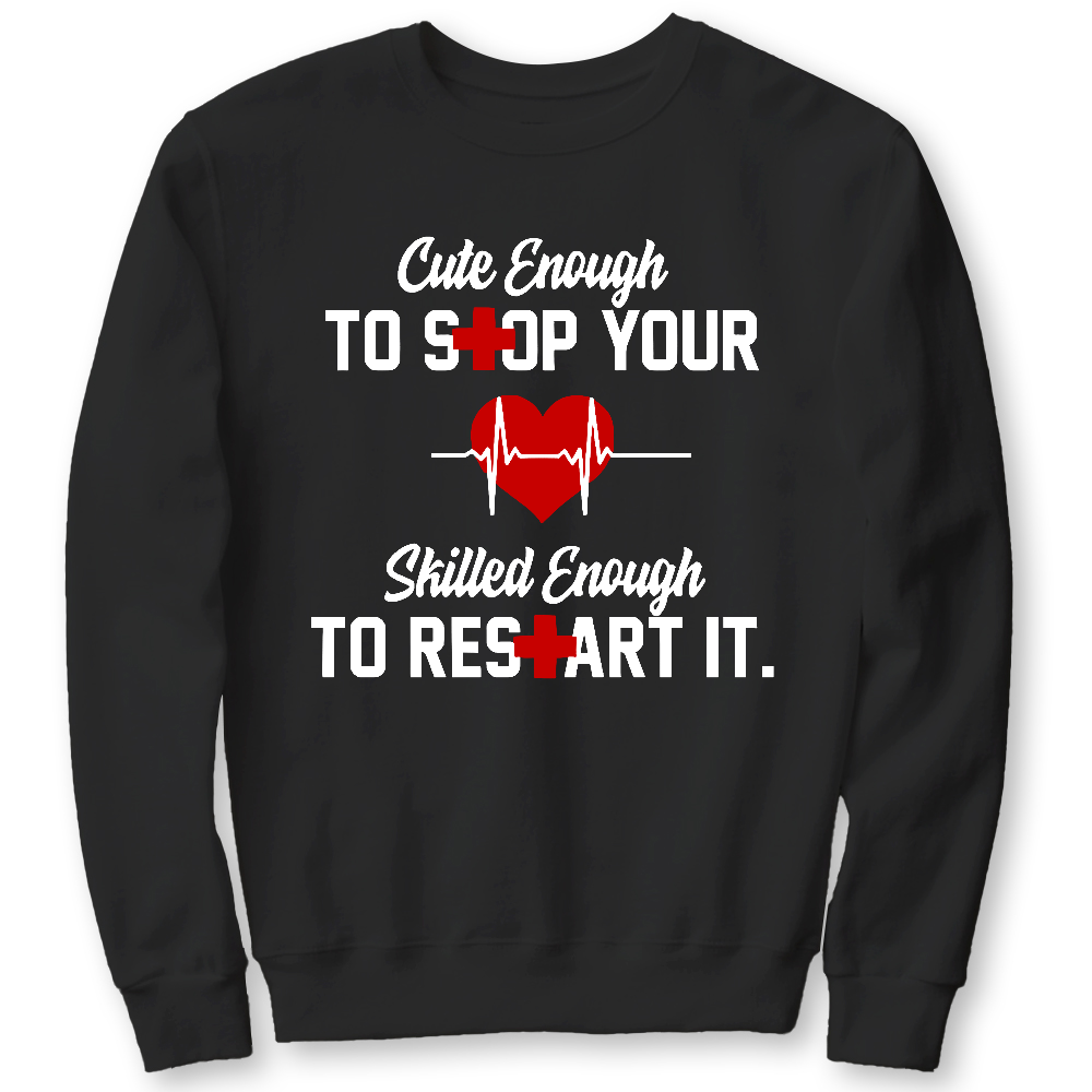 Cute Enough To Stop Your Heart Skilled Enough To Restart It Cotton Pullover Sweatshirt