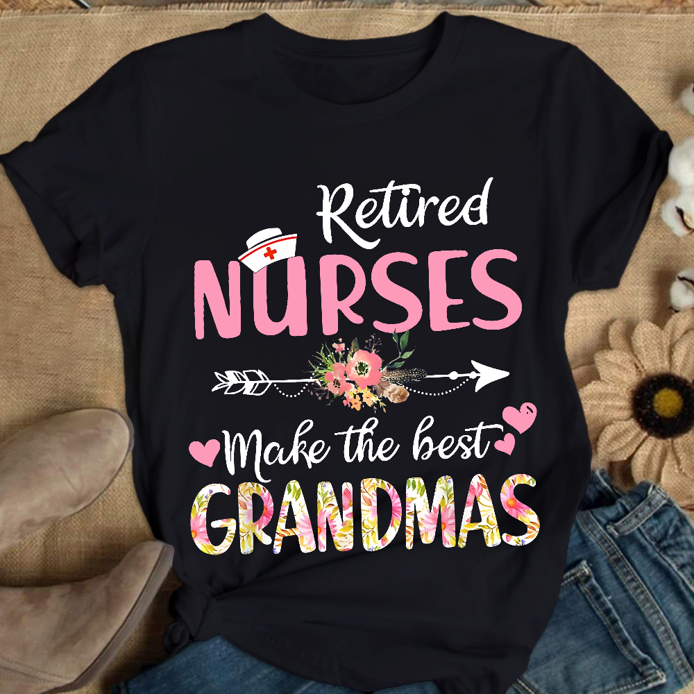 Retired Nurses Make The Best Grandmas Cotton Nurse T-shirt