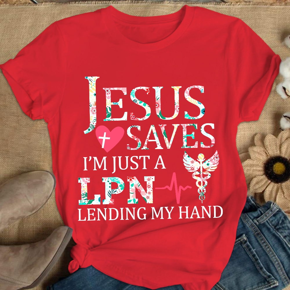 Custom Jesus Saves Im Just A Lpn Lending My Hand Cotton Nurse T-shirt