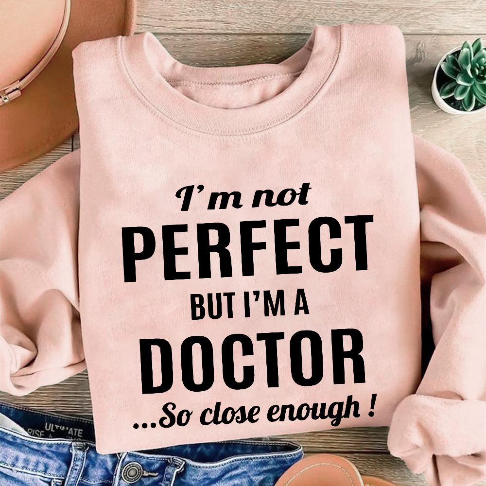I'm Not Perfect But I'm A Doctor Cotton Pullover Sweatshirt