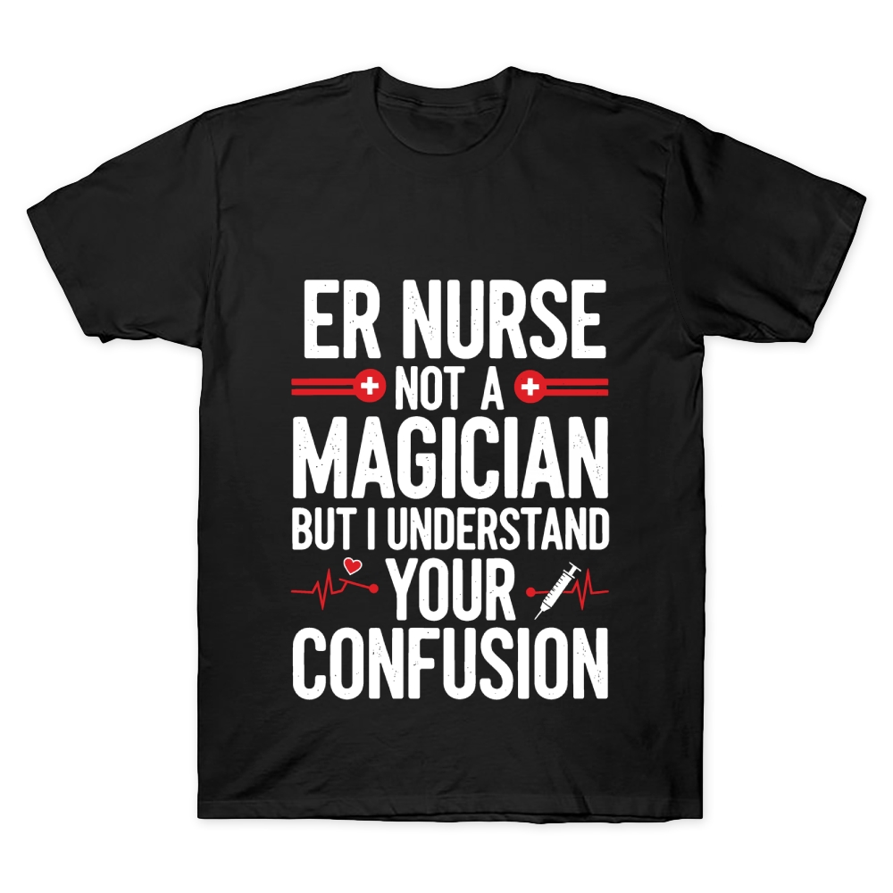 Sarcastic ER Nurse Not A Magician Cotton Doctor T-shirt