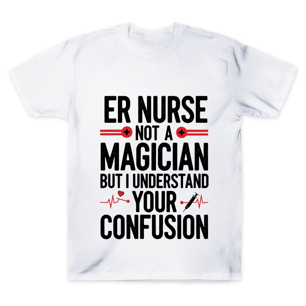 Sarcastic ER Nurse Not A Magician Cotton Doctor T-shirt