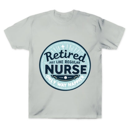 Retired Nurse Just Like Regular Nurse Only Way Happier Cotton Doctor T-shirt