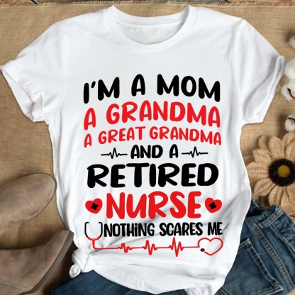 I'm A Mom A Grandma A Great Grandma And A Retired Nurse Cotton Nurse T-shirt