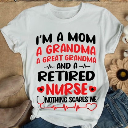 I'm A Mom A Grandma A Great Grandma And A Retired Nurse Cotton Nurse T-shirt