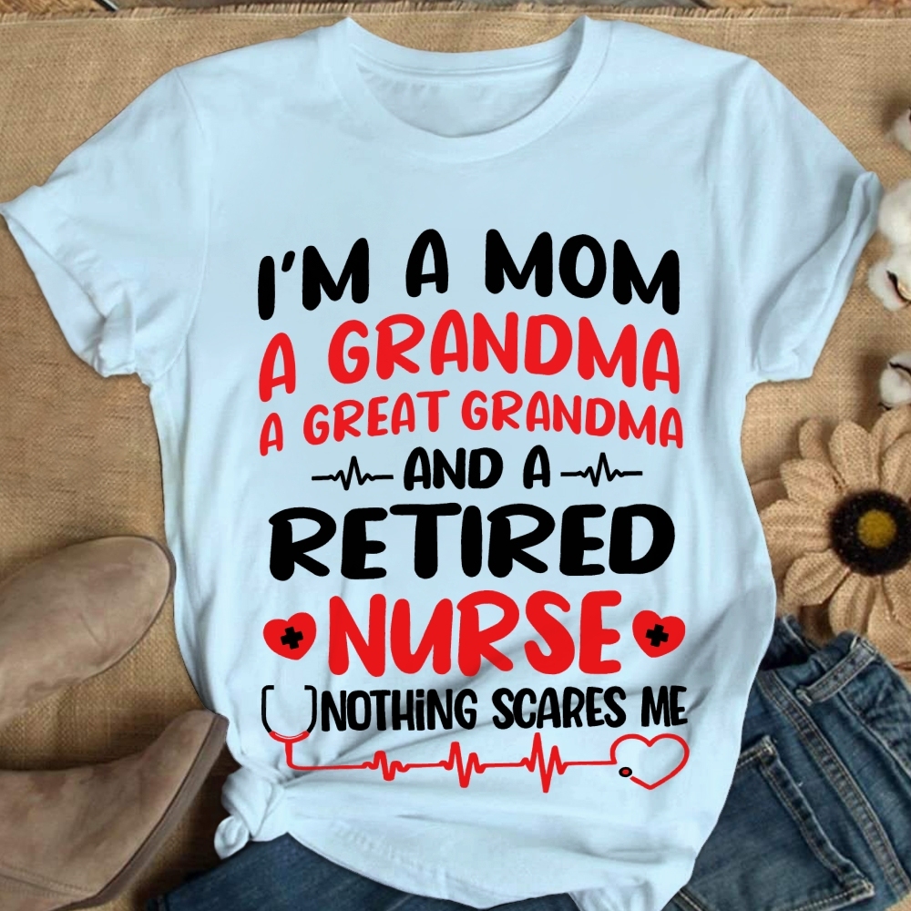 I'm A Mom A Grandma A Great Grandma And A Retired Nurse Cotton Nurse T-shirt