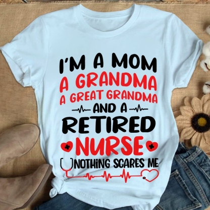 I'm A Mom A Grandma A Great Grandma And A Retired Nurse Cotton Nurse T-shirt