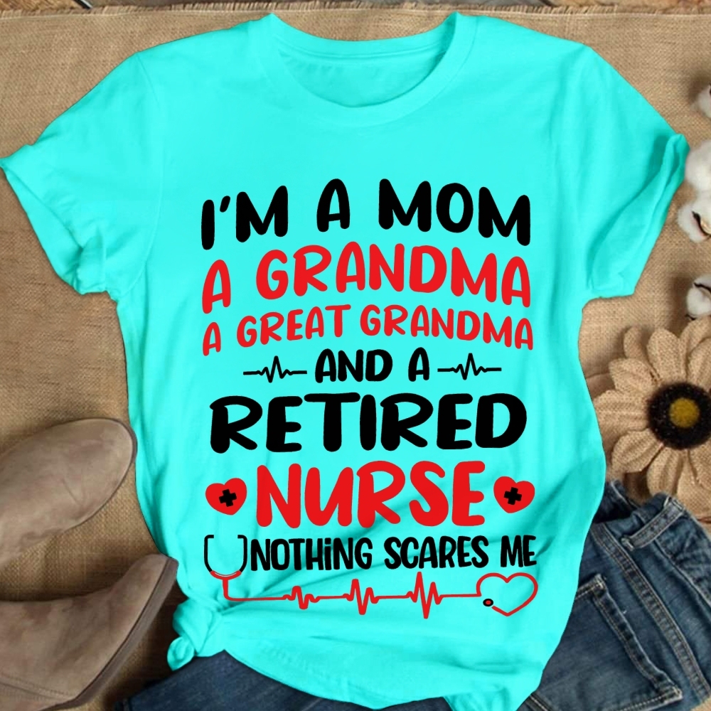 I'm A Mom A Grandma A Great Grandma And A Retired Nurse Cotton Nurse T-shirt