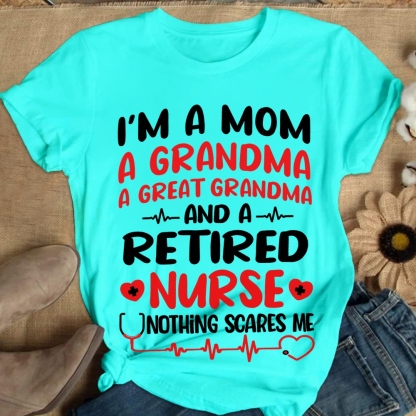 I'm A Mom A Grandma A Great Grandma And A Retired Nurse Cotton Nurse T-shirt